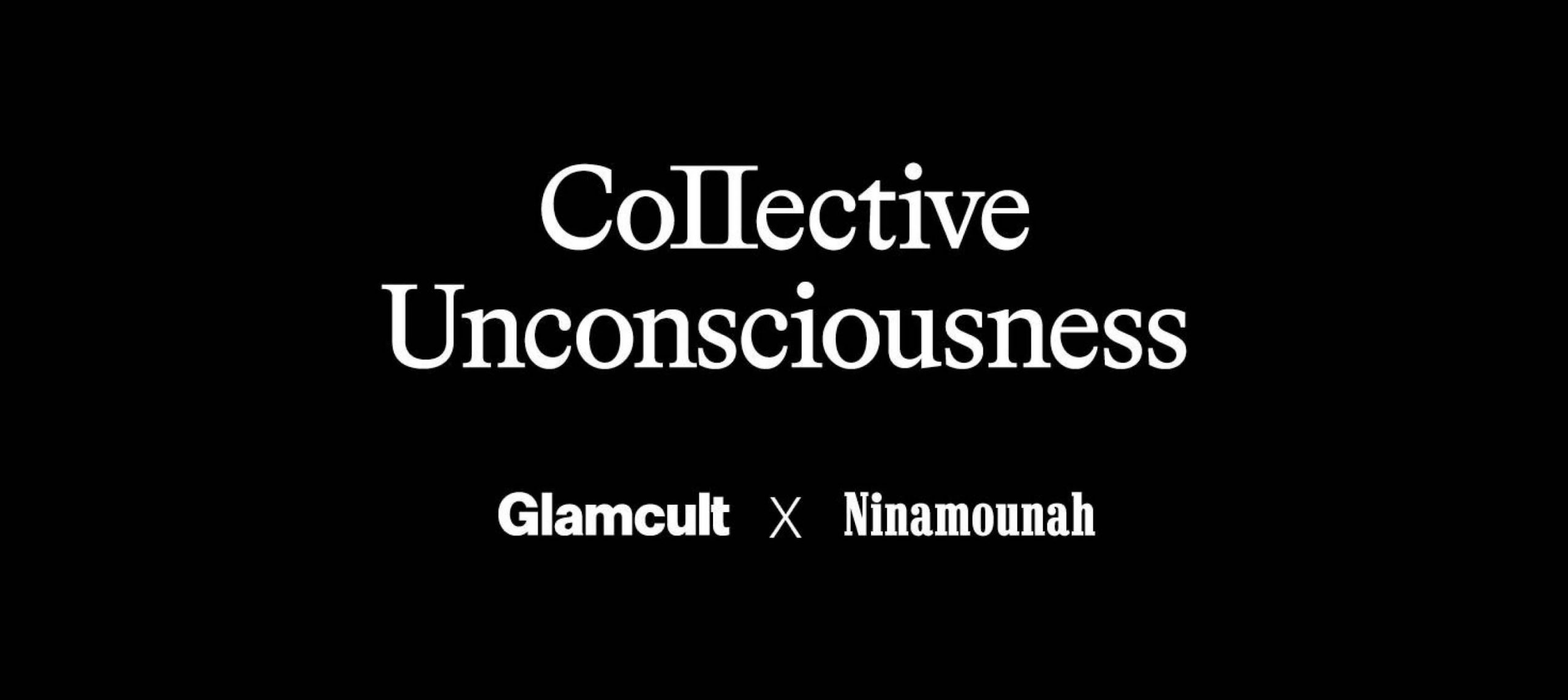 Glamcult x Ninamounah: Collective Unconsciousness
